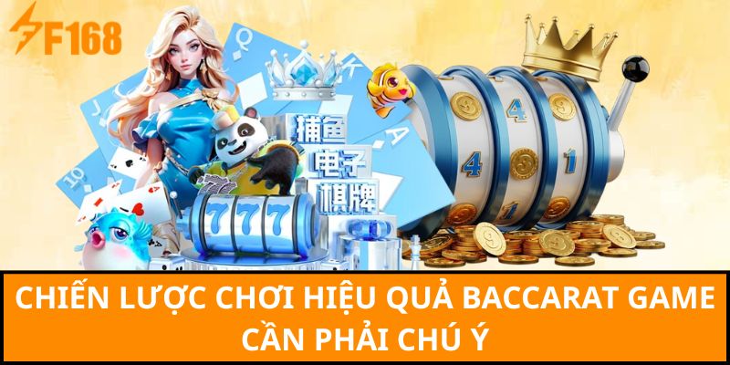 Chiến lược chơi hiệu quả Baccarat game cần phải chú ý